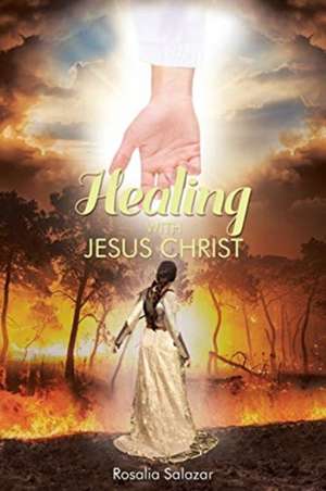 Healing with Jesus Christ de Rosalia Salazar