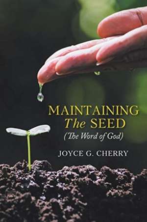 Maintaining The Seed de Joyce G. Cherry