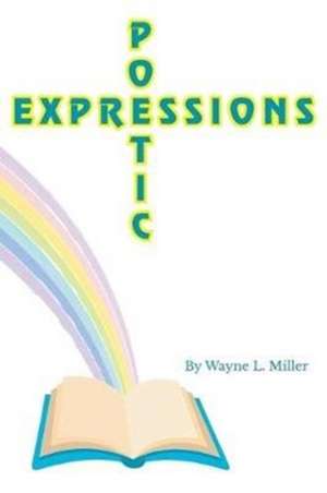 Poetic Expressions de Wayne L. Miller
