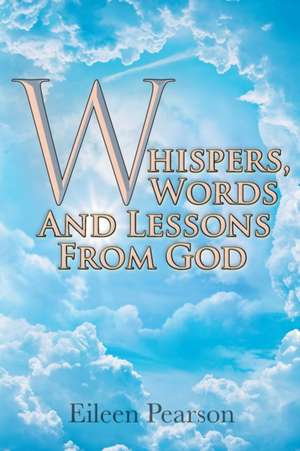 Whispers, Words and Lessons from God de Eileen Pearson