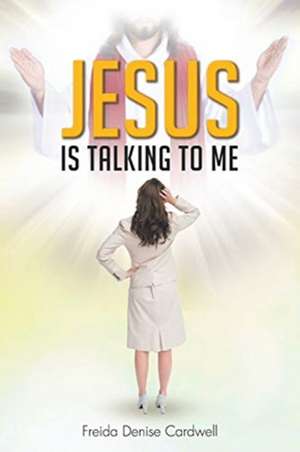 Jesus Is Talking to Me de Freida Denise Cardwell