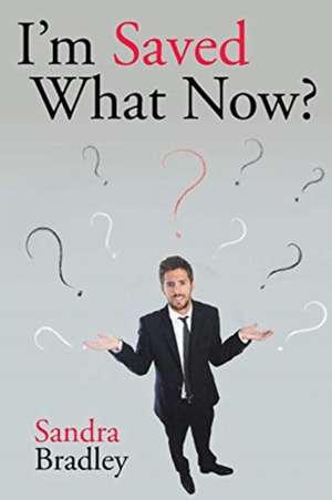 I'm Saved What Now? de Sandra Bradley