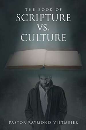 The Book of Scripture vs. Culture de Pastor Raymond Vietmeier