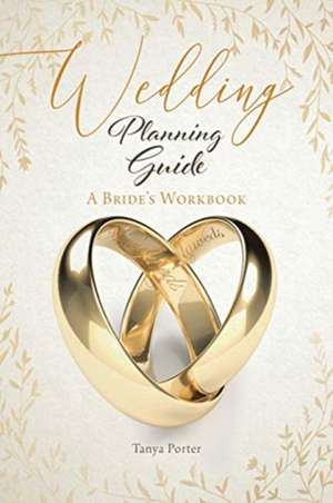 Wedding Planning Guide: A Bride's Workbook de Tanya Porter