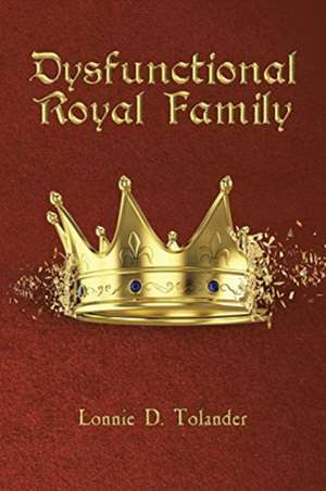 Dysfunctional Royal Family de Lonnie D. Tolander