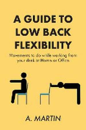 A Guide to Low Back Flexability de A. Martin