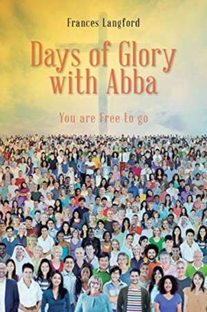 Days of Glory with Abba: You are Free to Go de Frances Langford