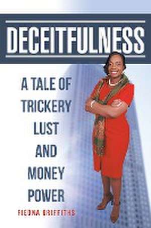 Deceitfulness: A Tale of Trickery, Lust, and Money Power de Fieona Griffiths