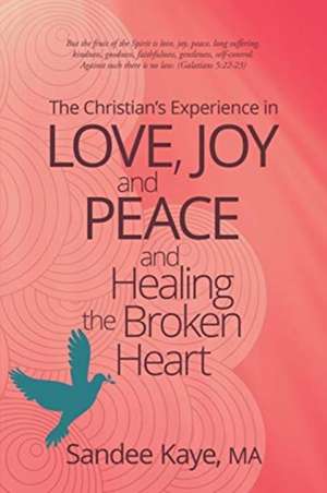 The Christian's Experience in Love, Joy, and Peace and Healing the Broken Heart de Sandee Kaye Ma