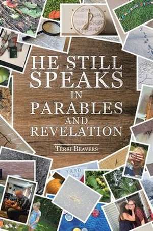 He Still Speaks in Parables and Revelation de Terri Beavers