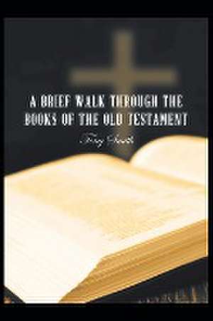 A Brief Walk through the Books of the Old Testament de Tony Smith