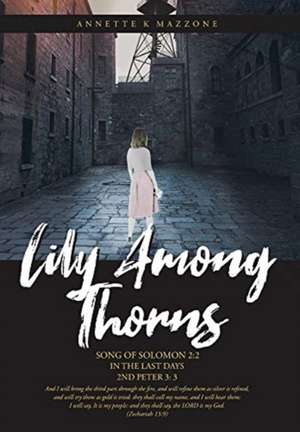 Lily Among Thorns de Annette K Mazzone