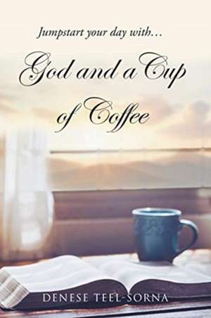 God and a Cup of Coffee de Denese Teel-Sorna