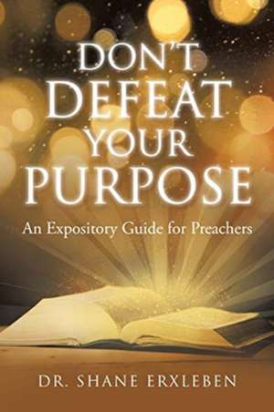 Don't Defeat Your Purpose de Shane Erxleben