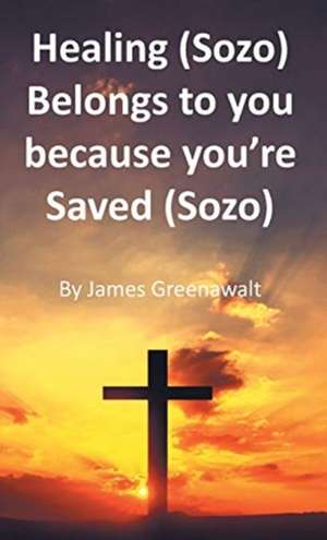 Healing (Sozo) Belongs to you because you're Saved (Sozo) de James Greenawalt