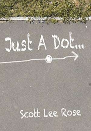 Just a Dot... de Scott Lee Rose