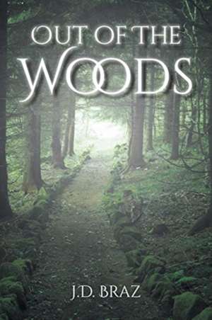 Out of the Woods de J. D. Braz