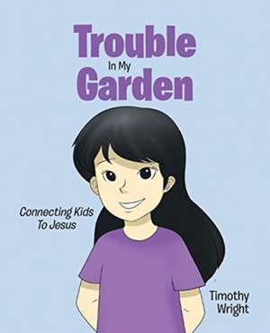 Trouble in My Garden de Timothy Wright