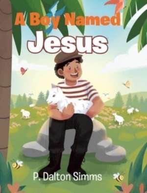 A Boy Named Jesus de P. Dalton-Simms