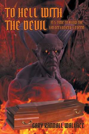 To Hell with the Devil de Gary Randall Wallace