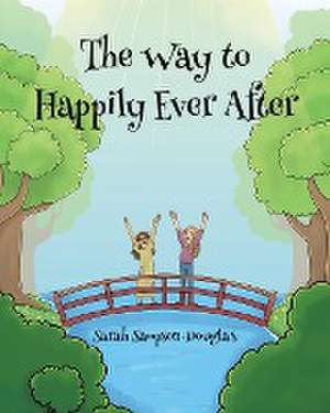 The Way to Happily Ever After de Sarah Sampson-Houser