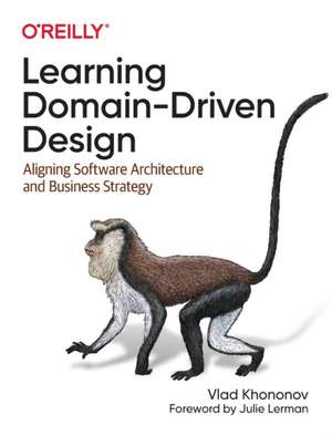 Learning Domain–Driven Design de Vladik Khononov