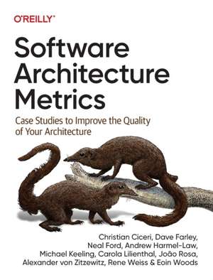 Software Architecture Metrics: Case Studies to Improve the Quality of Your Architecture de Christian Ciceri