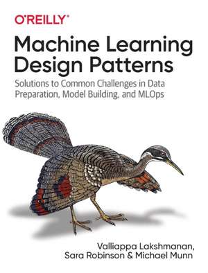 Machine Learning Design Patterns de Valliappa Lakshmanan