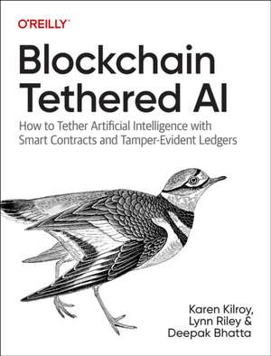 Blockchain Tethered AI: Trackable, Traceable Artificial Intelligence and Machine Learning de Karen Kilroy