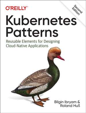 Kubernetes Patterns: Reusable Elements for Designing Cloud-Native Applications, 2e de Bilgin Ibryam