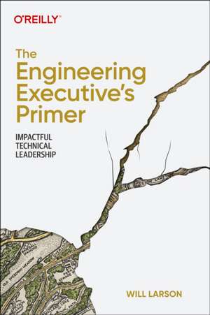 The Engineering Executive′s Primer de Will Larson