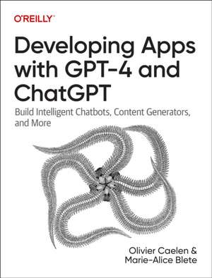 Developing Apps with GPT–4 and ChatGPT de Olivier Caelen