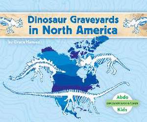 Dinosaur Graveyards in North America de Grace Hansen