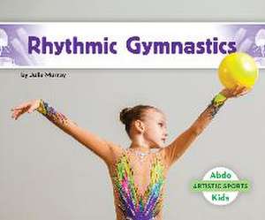 Rhythmic Gymnastics de Julie Murray