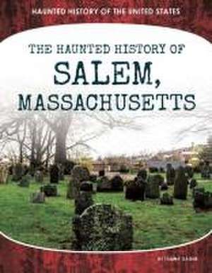 Haunted History of Salem, Massachusetts de Tammy Gagne