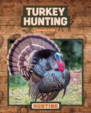 Turkey Hunting de Samantha S Bell
