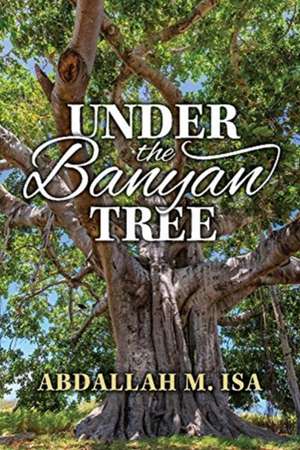 Under the Banyan Tree de Abdallah M. Isa