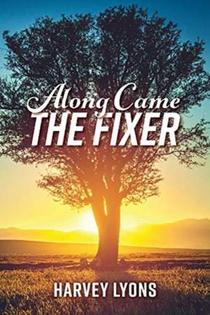 Along Came The Fixer de Harvey Lyons