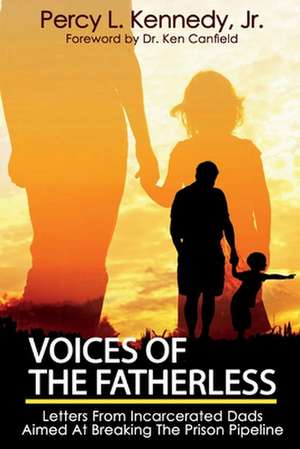 Voices of the Fatherless: Letters from incarcerated dads aimed at breaking the prison pipeline de Percy Kennedy, Jr.