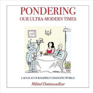 Pondering Our Ultra-Modern Times de Milind Dattawadkar