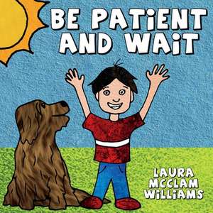 Be Patient and Wait de Laura McClam-Williams