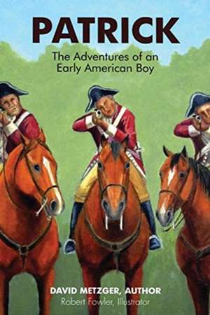 Patrick: The Adventures of an Early American Boyy: Volume 1 de David Metzger