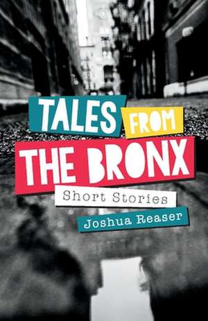 Tales from the Bronx: Short Stories de Joshua Reaser