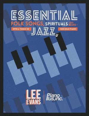 Essential Folk Songs, Spirituals and Blues: - With a Touch of Jazz, for Solo Piano de Evans