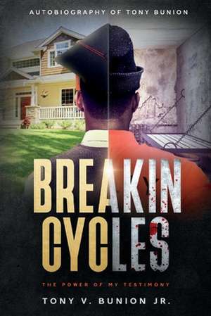 Breakin Cycles: The Power of My Testimony de Tony V. Bunion Jr