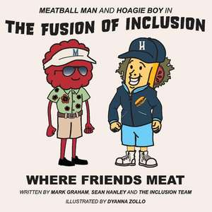 Meatball Man and Hoagie Boy in the Fusion of Inclusion - Where Friends Meat: Volume 1 de Mark Graham Sean Hanley