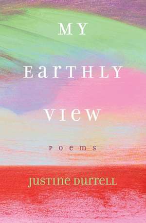 Durrell, J: My Earthly View de Justine Durrell