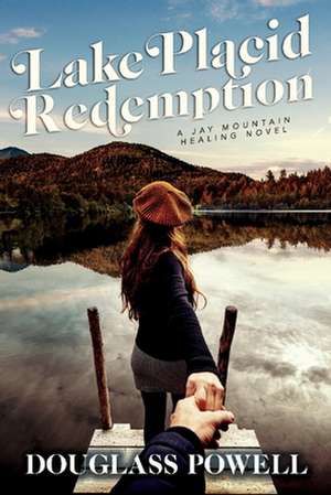 Lake Placid Redemption: A Jay Mountain Healing Novel Volume 2 de Douglass Powell