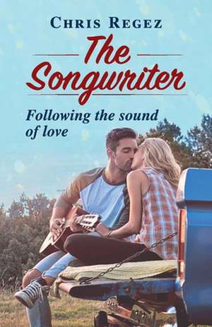 The Songwriter: Following the Sound of Love Volume 1 de Chris Regez