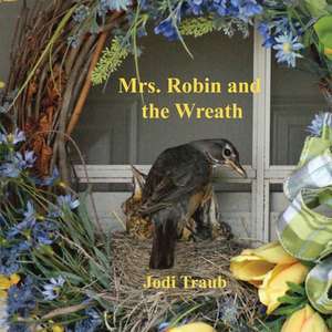 Mrs. Robin and the Wreath de Jodi Traub